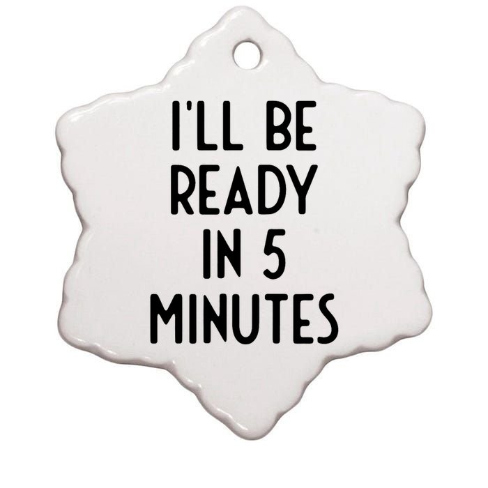 Ill Be Ready In 5 Minutes I Funny White Lie Party Ceramic Star Ornament