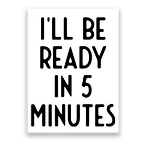 Ill Be Ready In 5 Minutes I Funny White Lie Party Poster