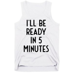 Ill Be Ready In 5 Minutes I Funny White Lie Party Tank Top