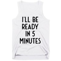 Ill Be Ready In 5 Minutes I Funny White Lie Party Tank Top