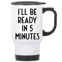 Ill Be Ready In 5 Minutes I Funny White Lie Party Stainless Steel Travel Mug