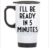 Ill Be Ready In 5 Minutes I Funny White Lie Party Stainless Steel Travel Mug