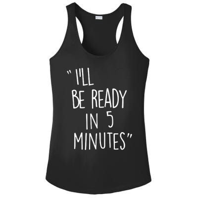 ILl Be Ready In 5 Minutes Ladies PosiCharge Competitor Racerback Tank