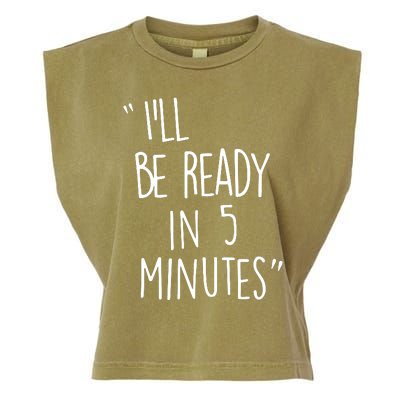 ILl Be Ready In 5 Minutes Garment-Dyed Women's Muscle Tee