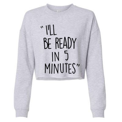 ILl Be Ready In 5 Minutes Cropped Pullover Crew