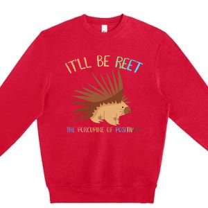 ItLl Be Reet The Porcupine Of Positivity Premium Crewneck Sweatshirt