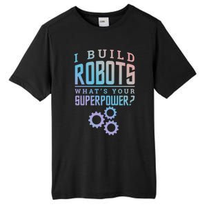 I Build Robots Your Superpower Robotics Engineer Gift Tall Fusion ChromaSoft Performance T-Shirt