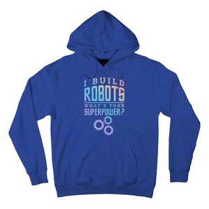 I Build Robots Your Superpower Robotics Engineer Gift Hoodie