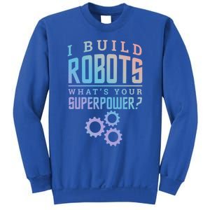 I Build Robots Your Superpower Robotics Engineer Gift Sweatshirt