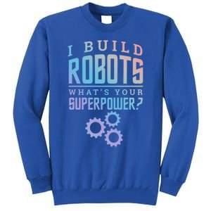 I Build Robots Your Superpower Robotics Engineer Gift Tall Sweatshirt