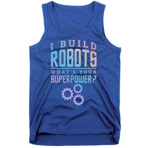 I Build Robots Your Superpower Robotics Engineer Gift Tank Top