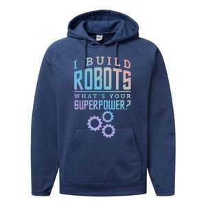 I Build Robots Your Superpower Robotics Engineer Gift Performance Fleece Hoodie