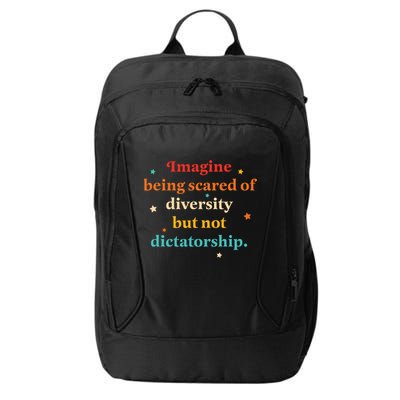 Imagine Being Scared Of Diversity But Not Dictatorship  City Backpack