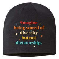 Imagine Being Scared Of Diversity But Not Dictatorship  Sustainable Beanie