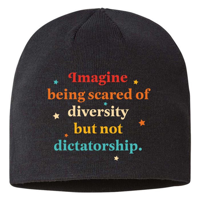 Imagine Being Scared Of Diversity But Not Dictatorship  Sustainable Beanie