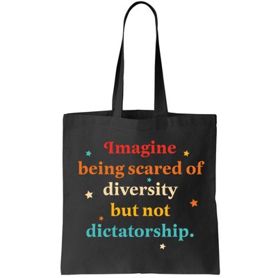 Imagine Being Scared Of Diversity But Not Dictatorship  Bag