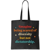 Imagine Being Scared Of Diversity But Not Dictatorship  Bag