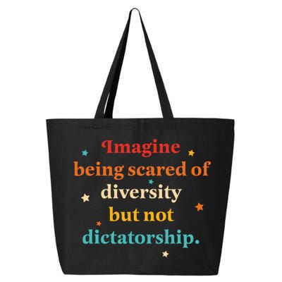 Imagine Being Scared Of Diversity But Not Dictatorship  25L Jumbo Tote