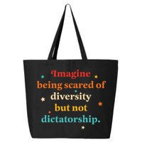 Imagine Being Scared Of Diversity But Not Dictatorship  25L Jumbo Tote