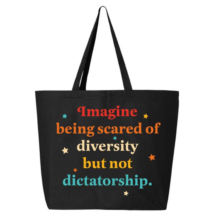 Imagine Being Scared Of Diversity But Not Dictatorship  25L Jumbo Tote