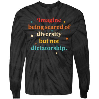 Imagine Being Scared Of Diversity But Not Dictatorship  Tie-Dye Long Sleeve Shirt