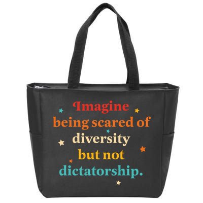 Imagine Being Scared Of Diversity But Not Dictatorship  Zip Tote Bag