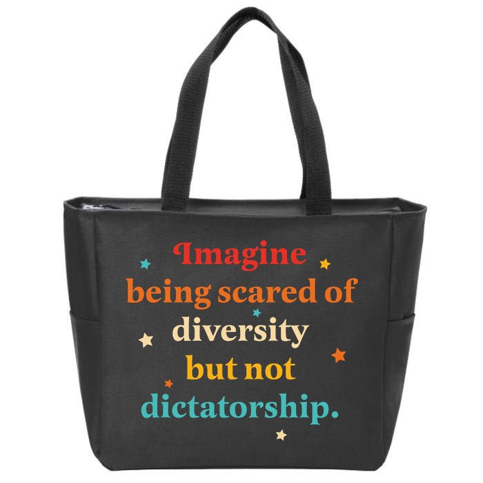 Imagine Being Scared Of Diversity But Not Dictatorship  Zip Tote Bag
