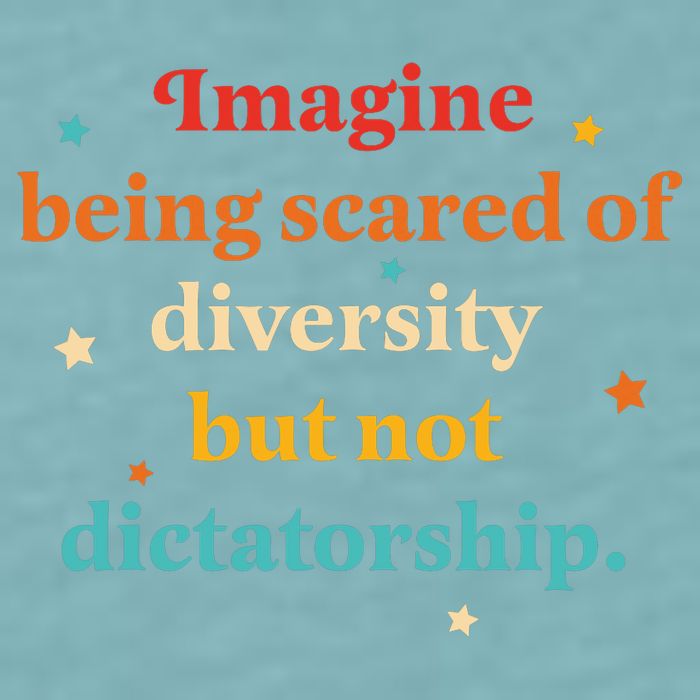 Imagine Being Scared Of Diversity But Not Dictatorship  Sueded Cloud Jersey T-Shirt