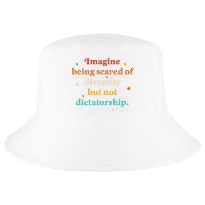 Imagine Being Scared Of Diversity But Not Dictatorship  Cool Comfort Performance Bucket Hat