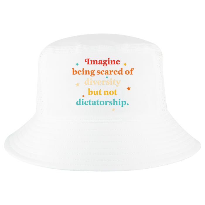 Imagine Being Scared Of Diversity But Not Dictatorship  Cool Comfort Performance Bucket Hat