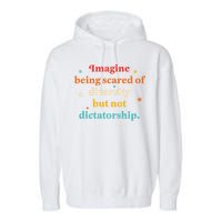 Imagine Being Scared Of Diversity But Not Dictatorship  Garment-Dyed Fleece Hoodie