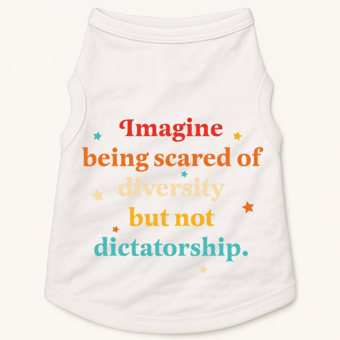 Imagine Being Scared Of Diversity But Not Dictatorship  Doggie Tank