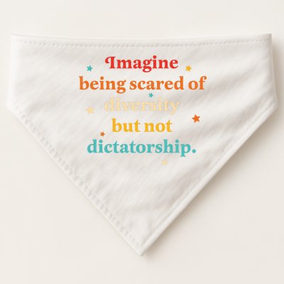 Imagine Being Scared Of Diversity But Not Dictatorship  USA-Made Doggie Bandana