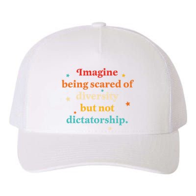 Imagine Being Scared Of Diversity But Not Dictatorship  Yupoong Adult 5-Panel Trucker Hat