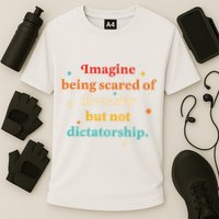 Imagine Being Scared Of Diversity But Not Dictatorship  Performance Shirt