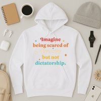 Imagine Being Scared Of Diversity But Not Dictatorship  Hoodie