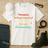 Imagine Being Scared Of Diversity But Not Dictatorship  Tall T-Shirt