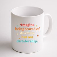 Imagine Being Scared Of Diversity But Not Dictatorship  Mug