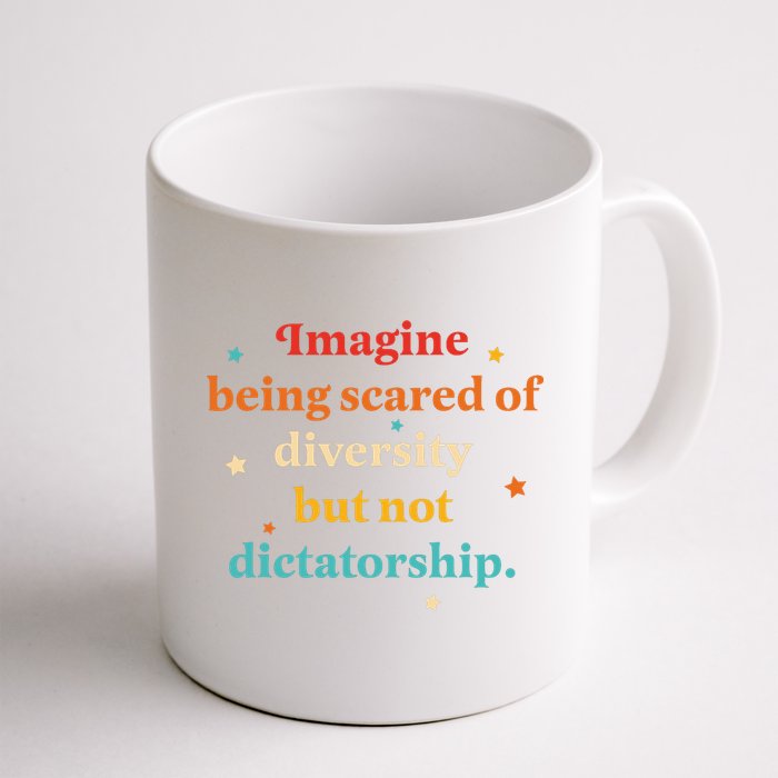 Imagine Being Scared Of Diversity But Not Dictatorship  Mug