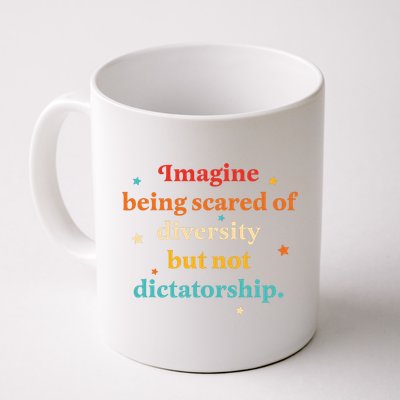 Imagine Being Scared Of Diversity But Not Dictatorship  Mug
