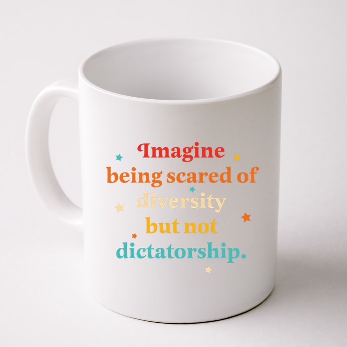 Imagine Being Scared Of Diversity But Not Dictatorship  Mug
