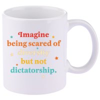 Imagine Being Scared Of Diversity But Not Dictatorship  11oz C Handle Ceramic Mug