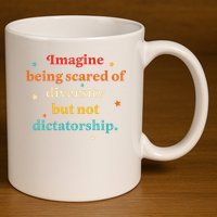Imagine Being Scared Of Diversity But Not Dictatorship  11oz C Handle Ceramic Mug
