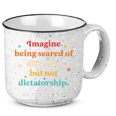 Imagine Being Scared Of Diversity But Not Dictatorship  15oz Campfire Ceramic Mug