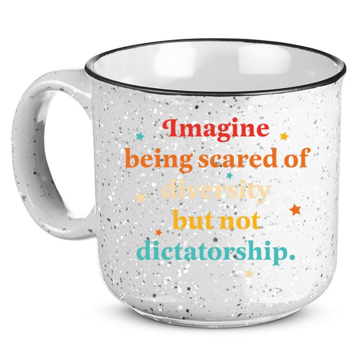 Imagine Being Scared Of Diversity But Not Dictatorship  15oz Campfire Ceramic Mug