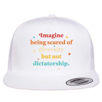 Imagine Being Scared Of Diversity But Not Dictatorship  Flat Bill Trucker Hat