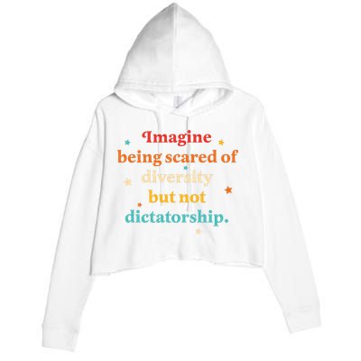Imagine Being Scared Of Diversity But Not Dictatorship  Crop Fleece Hoodie