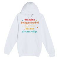 Imagine Being Scared Of Diversity But Not Dictatorship  Premium Pullover Hoodie