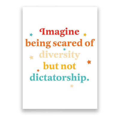 Imagine Being Scared Of Diversity But Not Dictatorship  Poster
