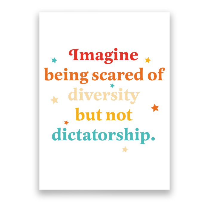 Imagine Being Scared Of Diversity But Not Dictatorship  Poster